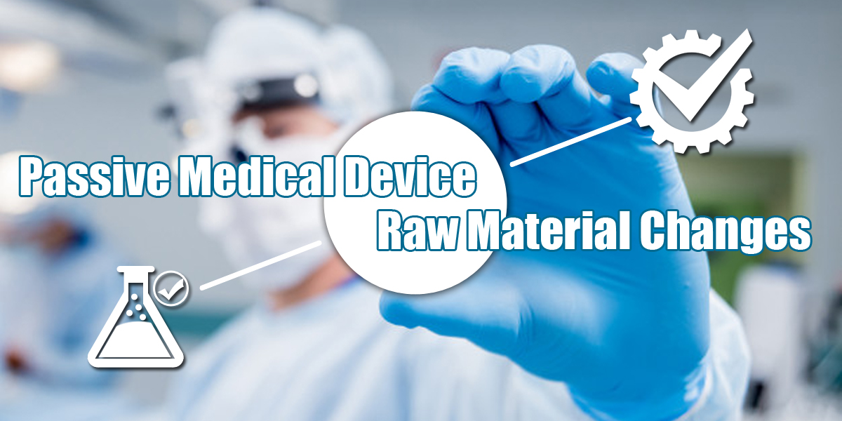raw material change passive medical device